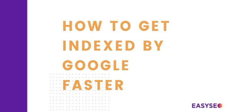 how to get indexed by google faster