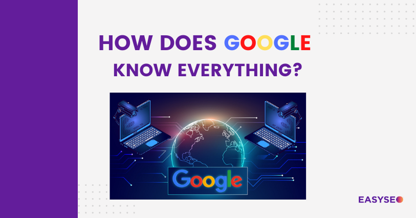 How does Google know everything