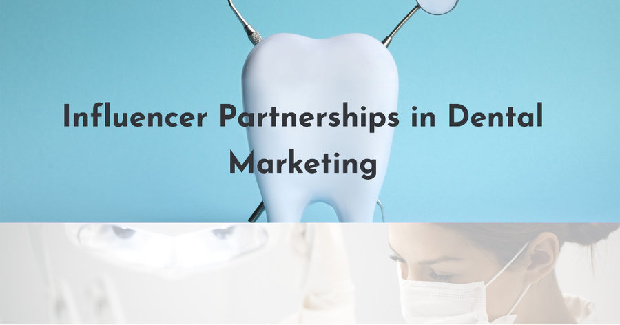 Influencer Partnerships in Dental Marketing